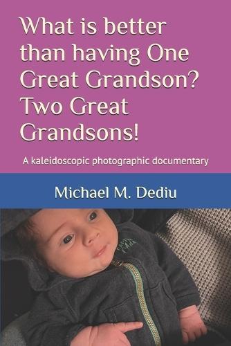 What is better than having One Great Grandson? Two Great Grandsons!: A kaleidoscopic photographic documentary