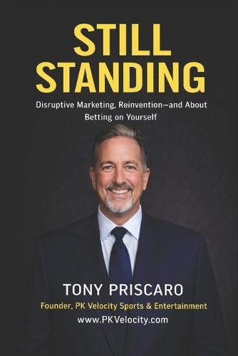 Still Standing: Disruptive Marketing, Reinvention - and About Betting on Yourself