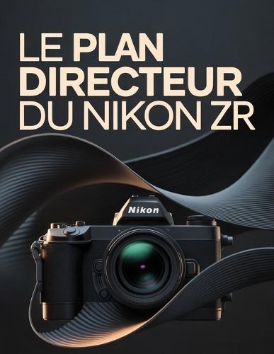 Le plan directeur du Nikon ZR