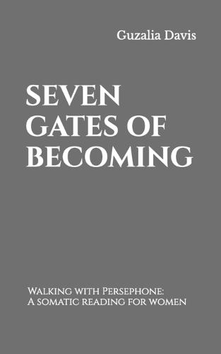 Seven Gates of Becoming: Walking with Persephone: A somatic reading for women