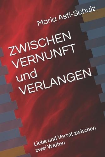 ZWISCHEN VERNUNFT und VERLANGEN: Liebe und Verrat zwischen zwei Welten