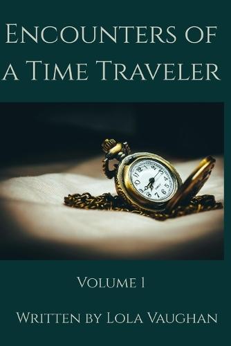 Encounters of a Time Traveler: Volume 1
