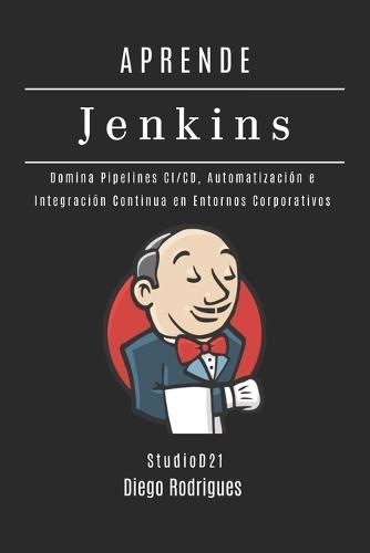 Aprende Jenkins: Domina Pipelines CI/CD, Automatización e Integración Continua en Entornos Corporativos