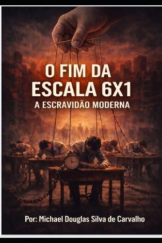 O Fim da Escala 6x1 no Brasil: A Escravidão moderna