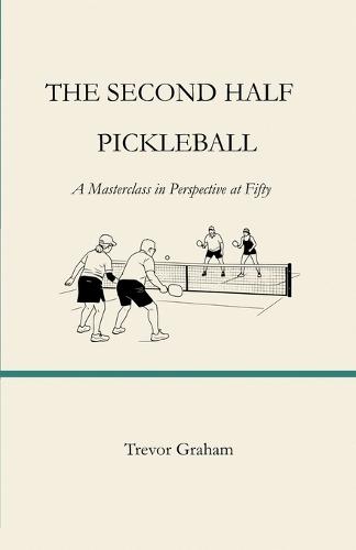 The Second Half: PICKLEBALL: A Masterclass in Perspective at Fifty