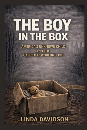 The Boy in the Box: America's Unknown Child and the Case That Wouldn't Die