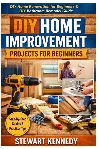 DIY Home Improvement Projects for Beginners: DIY home renovation for beginners & DIY bathroom remodel guide