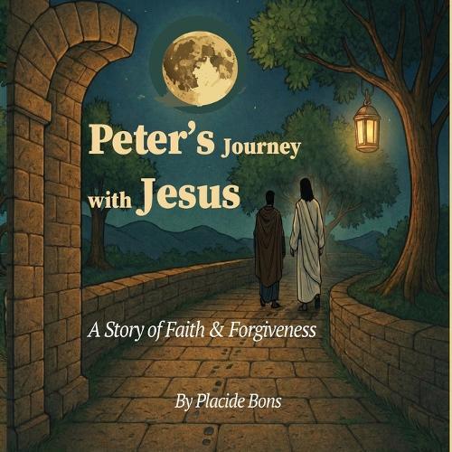 Peter's Journey with Jesus: A Bible Story of Redemption and Forgiveness: An Illustrated Children's Story of How Mistakes Are Never the End