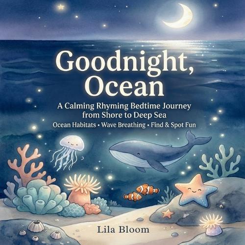 Goodnight, Ocean: A Calming Rhyming Bedtime Journey from Shore to Deep Sea (Ocean Habitats + Wave Breathing)