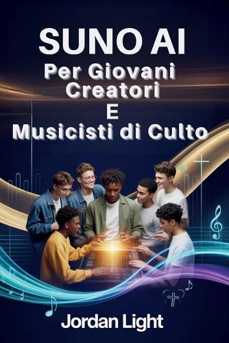 Suno AI per Giovani Creatori e Musicisti di Culto: Dal suggerimento alla lode, crea canzoni piene di fede in pochi minuti