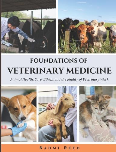 Foundations of Veterinary Medicine: Animal Health, Care, Ethics and the Reality of Veterinary Work