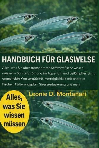 Handbuch Für Glaswelse: Alles, was Sie über transparente Schwarmfische wissen müssen - sanfte Strömung im Aquarium und gedämpftes Licht, angestrebte Wasserqualität, Verträglichkeit mit anderen Fischen, Fütterungsplan, Stressreduzierung und mehr