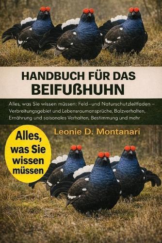 Handbuch für das Beifußhuhn: Alles, was Sie wissen müssen: Feld- und Naturschutzleitfaden - Verbreitungsgebiet und Lebensraumansprüche, Balzverhalten, Ernährung und saisonales Verhalten, Bestimmung und mehr