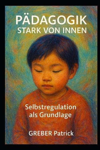 Pädagogik - Stark von Innen - Selbstregulation als Grundlage