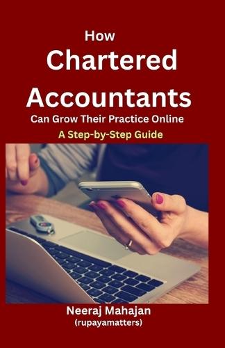 How Chartered Accountants Can Grow Their Practice Online: A Step-by-Step Guide