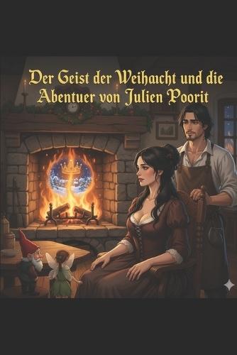 Der Geist der Weihnacht und die Abenteuer von Julien Poirot: Eine magische Reise durch das Frankreich des 18. Jahrhunderts - Hoffnung, Wunder und das Schicksal