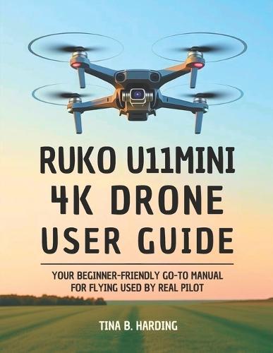 Ruko U11MINI 4K Drone User Guide: Your Beginner-Friendly Go-To Manual for Flying Used by Real Pilot