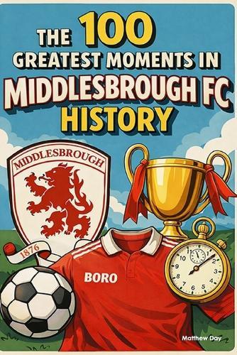 The 100 Greatest Moments in Middlesbrough FC History