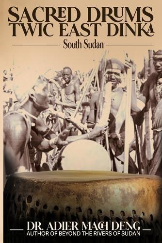 The Sacred Drums: Twic East Dinka
