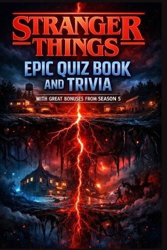 Stranger Things Epic Quiz Book and Trivia: With Great Bonuses from Season 5