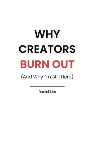 Why Creators Burn Out (And Why I'm Still Here)