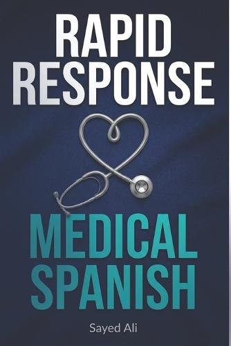 Rapid Response Medical Spanish: Essential Phrases for Healthcare Professionals & First Responders