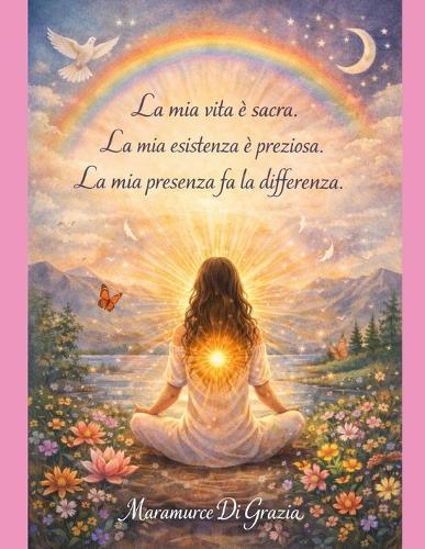 La mia vita è sacra. La mia esistenza è preziosa. La mia presenza fa la differenza.