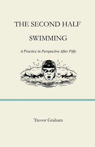 The Second Half: SWIMMING: A Practice in Perspective After Fifty