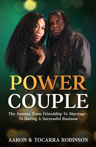 Power Couple: The Journey From Friendship To Marriage -To Having A Successful Business