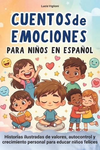 Cuentos de Emociones para Niños en Español: Historias ilustradas de valores, autocontrol y crecimiento personal para educar niños felices