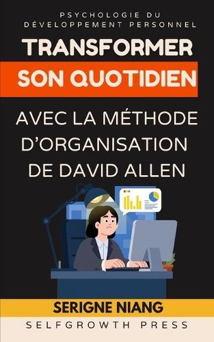 Transformer son quotidien avec la méthode d'organisation de David Allen