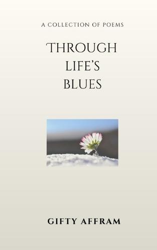 Through Life's Blues: Poems on Life, Healing, Heartbreak, and Survival