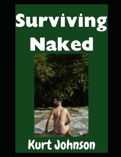 Surviving Naked: Can You Survive Nude in the Woods? Yes You Can!