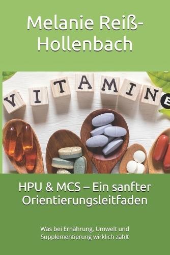 HPU & MCS - Ein sanfter Orientierungsleitfaden: Was bei Ernährung, Umwelt und Supplementierung wirklich zählt