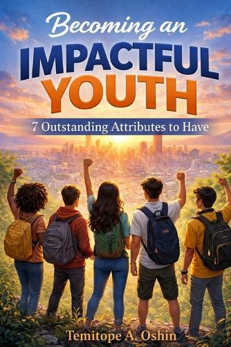 Becoming an Impactful Youth: 7 Outstanding Attributes to Have
