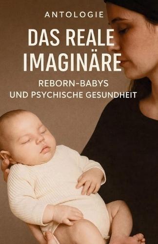Das imaginierte Reale - Reborn-Babys und psychische Gesundheit