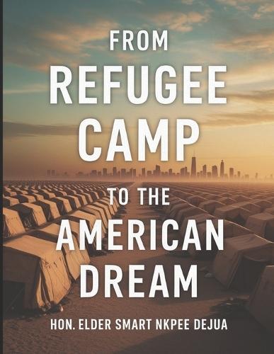 From Refugee Camp to the American Dream: A Journey from Refugee Camp to New Beginnings In America