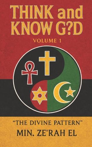 Think And Know G?d Volume 1: ""The Divine Pattern""