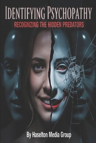 Identifying Psychopathy: Recognizing the Hidden Predators