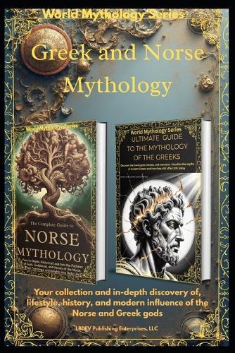 Greek and Norse Mythology: Your collection and in-depth discovery of the lifestyle, history, and modern influence of the Norse and Greek gods