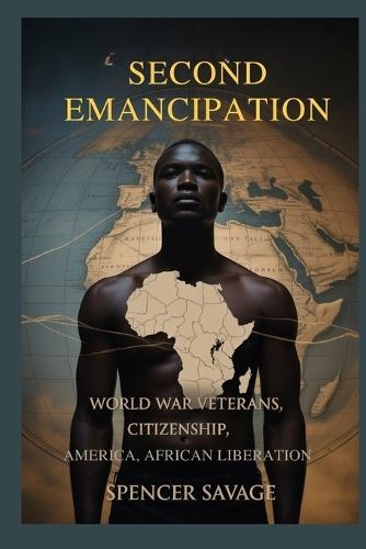 Second Emancipation: World War Veterans, Citizenship, America, African Liberation
