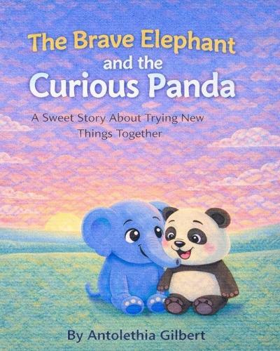 The Brave Elephant and Curious Panda: A Sweet Story About Trying New Things Together