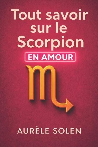 Tout savoir sur le scorpion: En amour