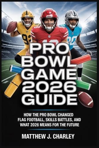 Pro Bowl Game 2026 Guide: How the Pro Bowl Changed: Flag Football, Skills Battles, and What 2026 Means for the Future