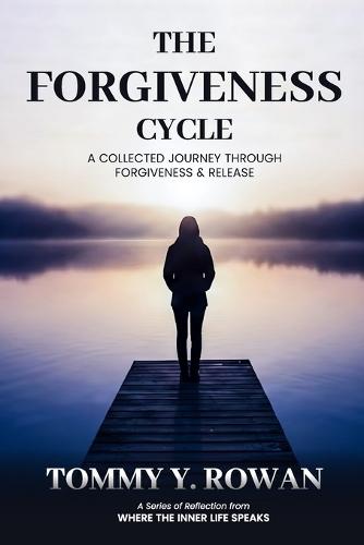 The Forgiveness Cycle: A COLLECTED JOURNEY THROUGH FORGIVENESS & RELEASE: A Collection of Short Prayers for Forgiveness, Healing, Renewal, Release and Peace