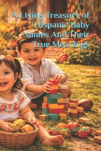A Living Treasury of Hispanic Baby Names And Their True Meanings