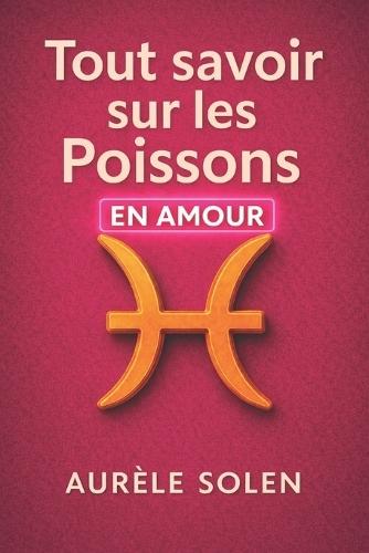 Tout savoir sur le poisson: En amour