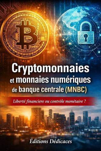 Cryptomonnaies et monnaies numériques de banque centrale (MNBC): Liberté financière ou contrôle monétaire ?