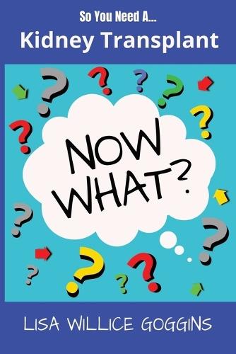 So you need a Kidney Transplant