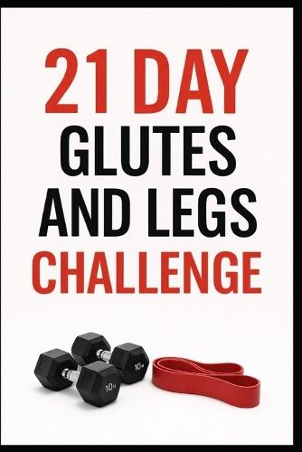 21 Day Glutes and Legs Challenge: A Progressive Strength Program for Stronger Lower Body and Booty